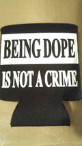 Being dope is not a crime beer can cooler - Altered Goods