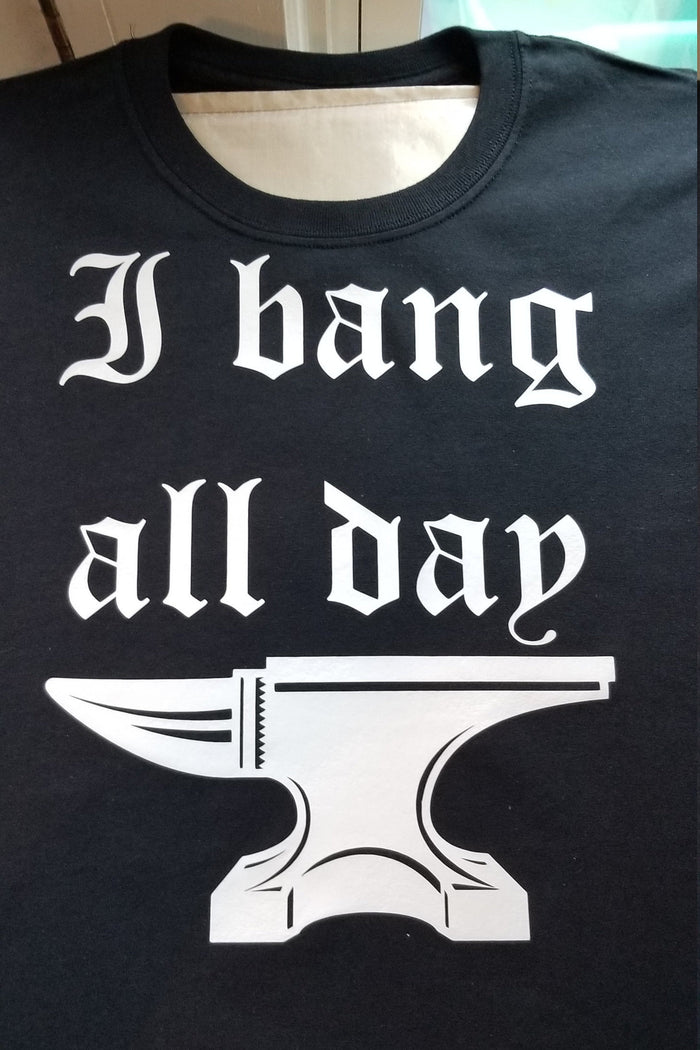 I bang all day blacksmith shirt - Altered Goods