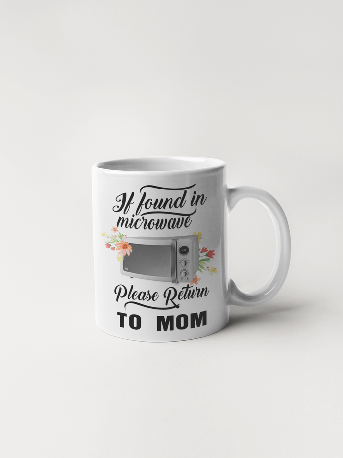 If Found In Microwave Please Return To Mom Coffee Mug