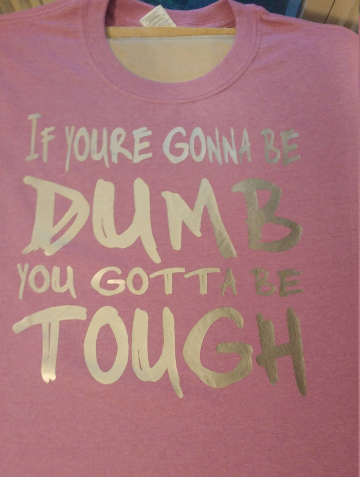 If youre gonna be dumb shirt - Altered Goods