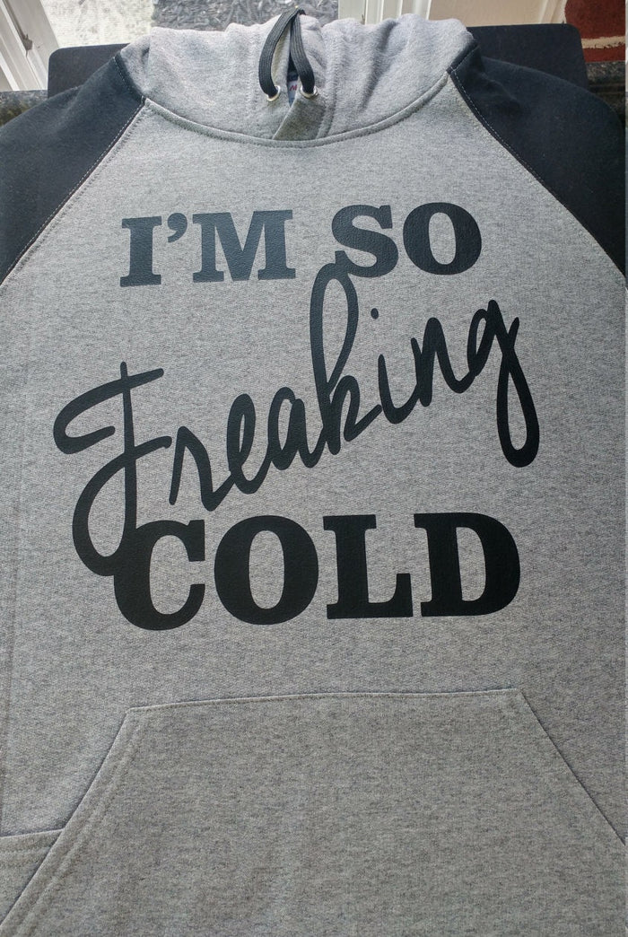 Im so freaking cold hoodie