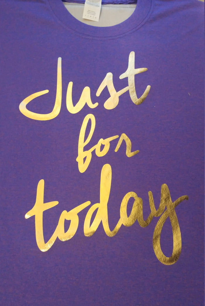 Just for today t shirt