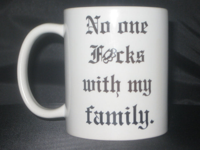 No one fucks with my family mug - Altered Goods