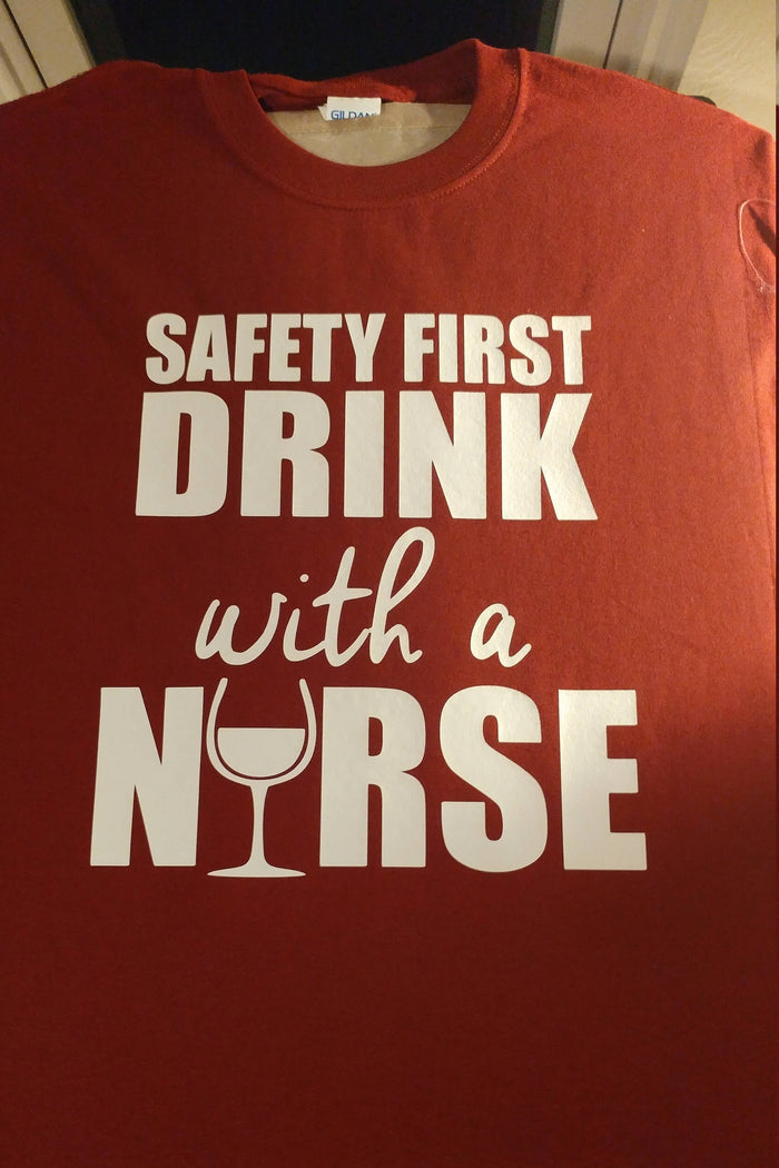 Safety first drink with a nurse t shirt