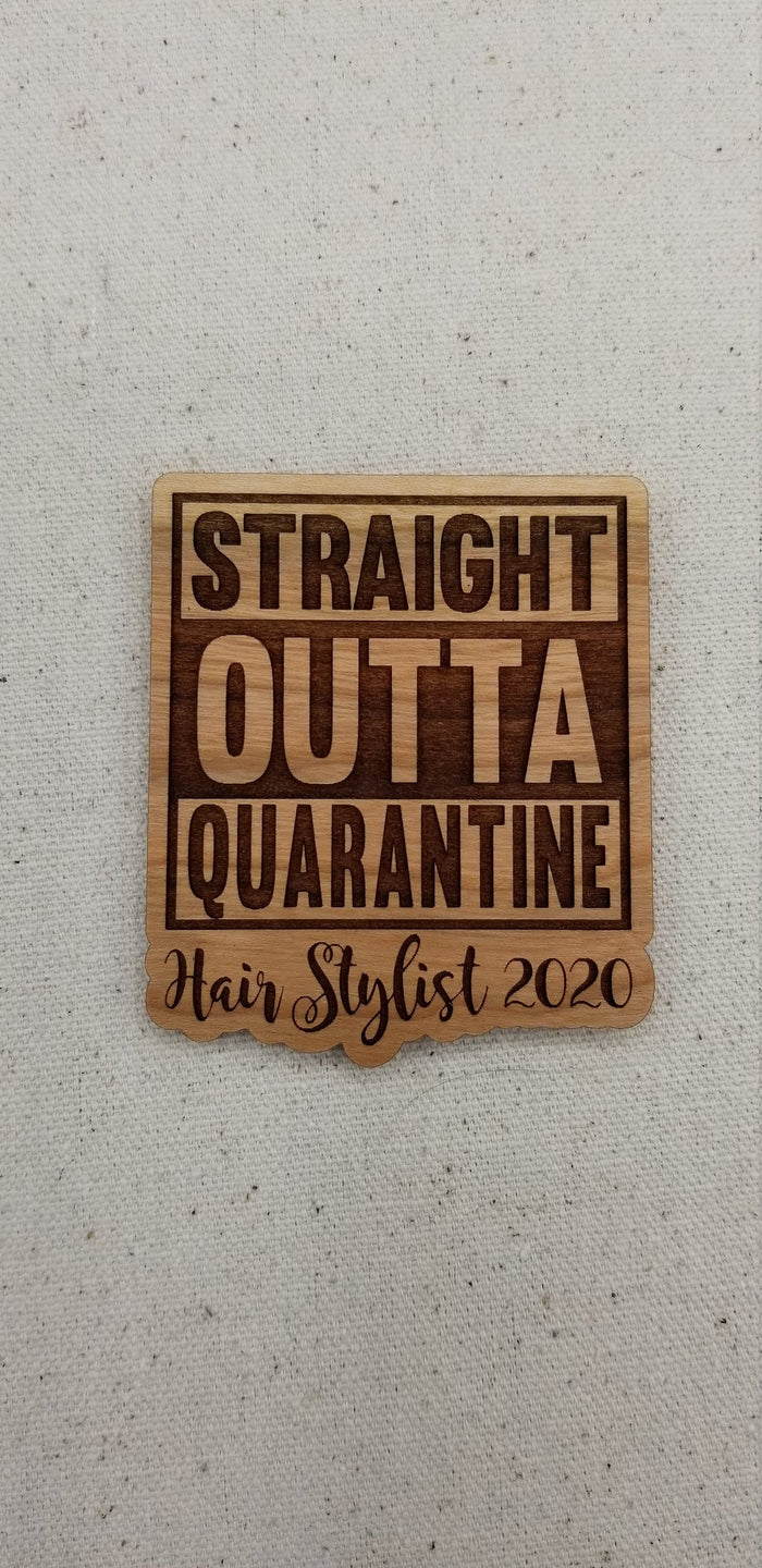 Straight outta quarantine hair stylist 2020 cherry hardwood laser engraved magnet - Altered Goods