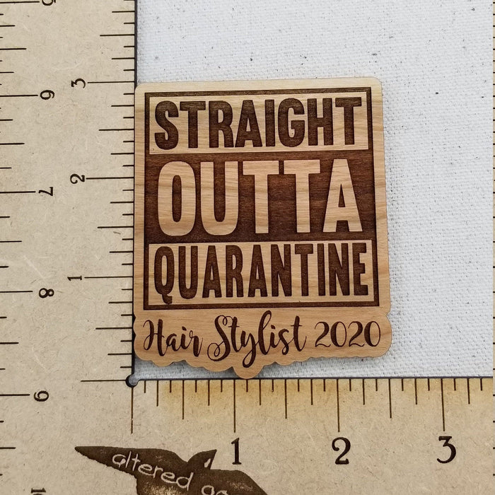 Straight outta quarantine hair stylist 2020 cherry hardwood laser engraved magnet - Altered Goods